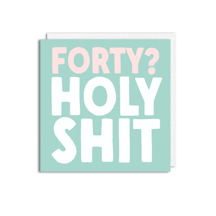 40 HOLY SHIT